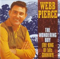 Webb Pierce - The Wondering Boy