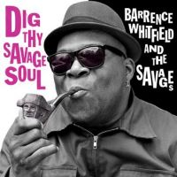 Barrence Whitfield And The Savages - Dig Thy Savage Soul