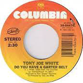 Tony Joe White - You Just Get Better All The Time / Do You Have A Garter Belt
