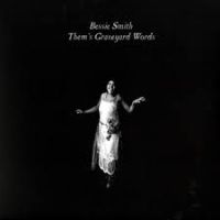 Bessie Smith - Them's Graveyard Words