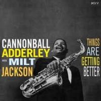 Cannonball Adderley with Milt Jackson - Things Are Getting Better