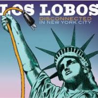 Los Lobos - Disconnected In New York