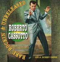 Roberto Casssotto a.k. Bobby Darin - Rare, Rockin' & Unreleased