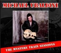 Michael Ubaldini - The Mystery Train Sessions
