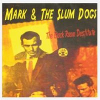 Mark & The Slum Dogs - The Black Room Destitute
