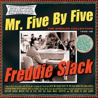 Freddie Slack - Mr. Five By Five - The Singles Collection 1940-49 2CD