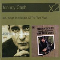 Johnny Cash - Life / Sings The Ballads Of The True West 2 CD