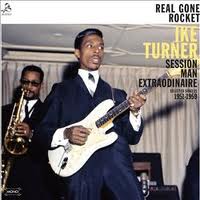 Ike Turner - Real Gone Rocket, Session Man Extraordinaire