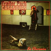 Trailer Park Casanovas - So Charmin'