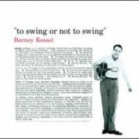 Barney Kessell - To Swing Or Not To Swing
