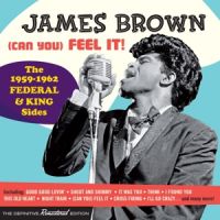 James Brown - (Can You) Feel It ! - The 1959-1962 Federal & King Sides 2CD
