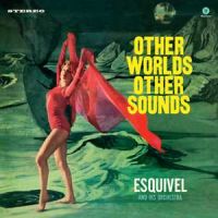 Esquivel And His Orchestra - Other Worlds Other Sounds