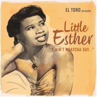 Little Esther - T Ain't Whatcha Say.. EP