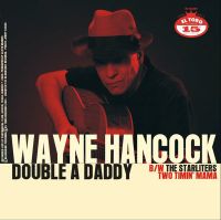 Wayne Hancock / Starliters - Double A Daddy / Two Timin' Mama