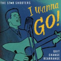 Star Shooters - I Wanna Go ! / Quit, Change, Rearrange