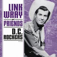 Link Wray And Friends - D.C. Rockers