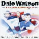 Dale Watson & His Lone Stars - People I've Known, Places I've Been