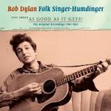 Bob Dylan - Folk Singer-Humdinger - Just About As Good As It Gets 2CD