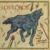 Los Lobos - How Will The Wolf Survive ?
