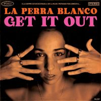 La Perra Blanco - Get It Out