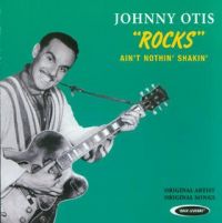 Johnny Otis - Rocks - Ain't Nothin' Shakin'