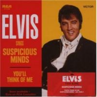 Elvis Presley - Suspicious Minds / You'll Think Of Me