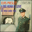Elvis Presley - A Big Hunk O' Love / My Wish Came True