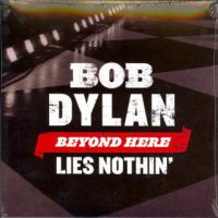 Bob Dylan - Beyond Here Lies Nothin' / Down Along The Cove
