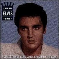 Elvis Presley - I Am An Elvis Fan - A Collection Of Elvis Songs Chosen By Th