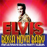 Elvis Presley - Bossa Nova Baby - The Ultimate Elvis Party Album