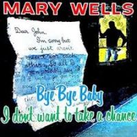 Mary Wells - Bye Bye Baby - I Don't want to take a Chance