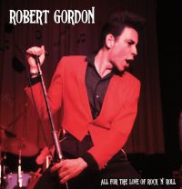 Robert Gordon - All For The Love Of Rock'n'Roll