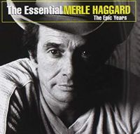 Merle Haggard - The Essential Merle Haggard - The Epic Years