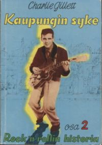 Charlie Gillett - Kaupungin Syke - Rock 'n' Rollin Historia Osa 2