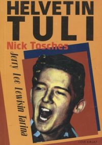Nick Tosches - Helvetin Tuli - Jerry Lee Lewisin tarina