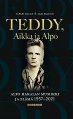 Tapani Bagge ja Jari Eklund - Teddy, Aikka ja Alpo –Alpo Hakalan musiikki ja elämä 1957–20