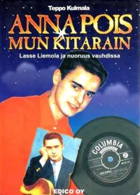 Teppo Kulmala - Anna Pois Mun Kitarain - Lasse Liemola ja nuoruus vauhdissa