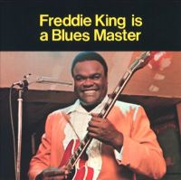 Freddie King - Freddie King Is A Blues Master