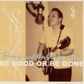 Benny & The Fly By Niters - Be Good Or Be Gone