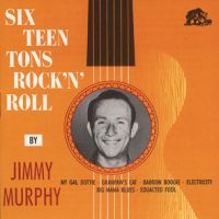 Jimmy Murphy - Sixteen Tons Of Rock and Roll