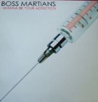 Boss Martians - I Wanna Be Your Addiction / Already There