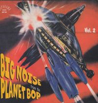 VA: - Big Noise From The Planet Bop Vol. 2