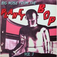 VA: - Big Noise From The Planet Bop Vol. 3