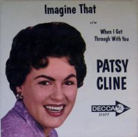 Patsy Cline - When I Get Through With You / Imagine That