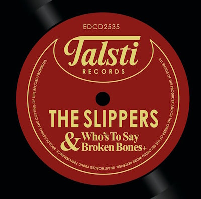 Slippers - Who's To Say + Broken Bones +