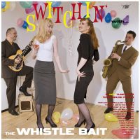 Whistle Bait - Switchin' With The Whistle Bait