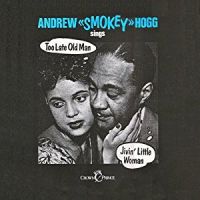 Andrew Smokey Hogg - Sings - Too Late Old Man / Jivin Little Woman