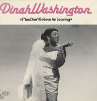 Dinah Washington - If You Don't Believe I'm Leaving