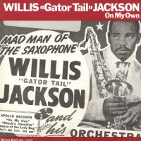 Willis "Gator Tail" Jackson - On My Own