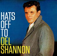 Del Shannon - Hats Off To Del Shannon